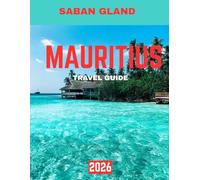 MAURITIUS TRAVEL GUIDE 2026: A Tropical Journey Through Pristine Beaches, Culture, and Island Elegance