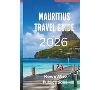 MAURITIUS TRAVEL GUIDE 2026: Experience Luxury and Natural Beauty in Harmony