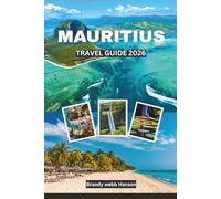 MAURITIUS TRAVEL GUIDE 2026: Explore Beaches of Indian Ocean in Africa with Landmarks, Island Cuisine, Traditions, Outdoor Adventures, and Wellness Escapes
