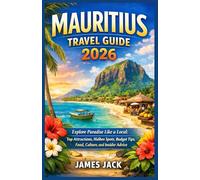 MAURITIUS TRAVEL GUIDE 2026: Explore Paradise Like a Local: Top Attractions, Hidden Spots, Budget Tips, Food, Culture, and Insider Advice