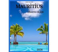 MAURITIUS TRAVEL GUIDE 2026: Explore the culture, hidden gems, beaches, food & culinary culture and outdoor adventures of Mauritius