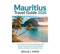 Mauritius Travel Guide 2026: How to Plan the Perfect Island Escape with Insider Tips, Smart Itineraries, Stunning Beaches & Authentic Local Experiences