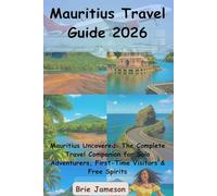 Mauritius Travel Guide 2026: Mauritius Uncovered: The Complete Travel Companion for Solo Adventurers, First-Time Visitors & Free Spirits