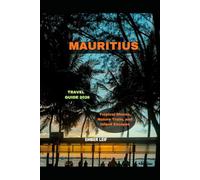 MAURITIUS TRAVEL GUIDE 2026: Tropical Shores, Nature Trails, and Island Escapes (Journeys & Destinations)