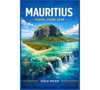 MAURITIUS TRAVEL GUIDE 2026: Turn Your Island Holiday into a Meaningful Journey with Cultural Insights, Coastal Exploration Routes, and Easy Planning Tools for Any Traveler