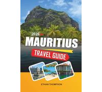 MAURITIUS TRAVEL GUIDE 2026: Turquoise Lagoons, Tropical Beaches, Luxury Resorts, Coral Reef Adventures & Indian Ocean Paradise