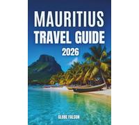 Mauritius Travel guide 2026: Your Passport to Scenic Wonders, Coastal Escapes, and Island Traditions