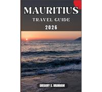 MAURITIUS TRAVEL GUIDE: A Practical Guide to Discovering Culture, Nature, Hidden Gems, and Must-See Highlights.