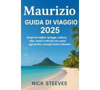 Maurizio GUIDA DI VIAGGIO 2025: Scopri le migliori spiagge, cultura, cibo, resort e attività con consigli pratici, consigli locali e itinerari
