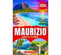 Maurizio Guida di Viaggio 2026: Scopri spiagge incontaminate, oasi naturali, specialità culinarie e consigli pratici per organizzare una vacanza senza ... DI VIAGGIO IMPERDIBILI 2026 - ITALIAN)