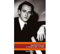 Maurizio Pollini. Il pianista del futuro (Pentagrammi)