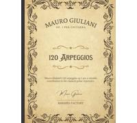 Mauro Giuliani: 120 Right-Hand Studies OP. 1A - Classical Guitar: 120 Arpeggio for Classical Guitar plus 10 pages Blank Staff Papers