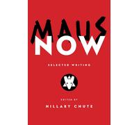 Maus Now: Selected Writing | Hillary Chute, Art Spiegelman