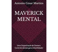 MAVERICK MENTAL: Uma Organização de Owners. Controle demais gera infantilidade!
