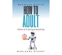 Maverick Mystic: How to Adult When AI Does Everything (Maverick Mystic™ Codex)