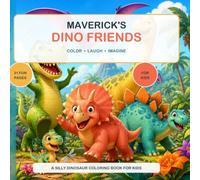 Maverick’s Dino Friends: A Silly Dinosaur Coloring Book for Kids