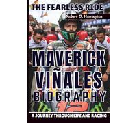 MAVERICK VIÑALES BIOGRAPHY: The Fearless Ride - A Journey Through Life and Racing