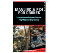 MAVLink & PX4 for Drones: Protocols and Open-Source Flight Stacks Explained