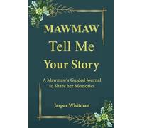 Mawmaw Tell Me Your Story: A Southern Grandma’s Keepsake Prompt Book Filled with Love, Recipes, and Timeless Tales.