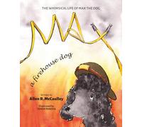 Max A Firehouse Dog (The Whimsical Life of Max the Dog)