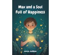 Max and a Soul Full of Happiness: A children’s book about self-love, self-confidence, and the light that shines from within