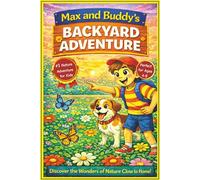 Max and Buddy’s Backyard Adventure: A Magical Nature Adventure for Kids Ages 4-8 | A Screen-Free Children’s Picture Book About Friendship, Curiosity, ... Your Own Backyard | 6x9 inches, 24 Pages ...