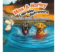 Max and Harley the Labrador Retrievers Become Swim Instructors: Smarty Paws Series, Bedtime Storybook, Dog Story Book, Swimming Story Book, Ages 4-10, Faith-Based Story Book