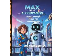 Max and His AI Companion: An AI Literacy Fable for Younger Kids (The Information Age Book Series Volume 1 Navigating Media, Digital and AI World)