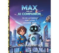 Max and His AI Companion: An AI Literacy Fable for Younger Kids (The Information Age Book Series Volume 1 Navigating Media, Digital and AI World)