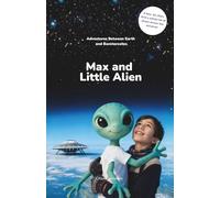 Max and Little Alien: Adventures Between Earth and Banxterostos