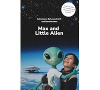 Max and Little Alien: Adventures Between Earth and Banxterostos