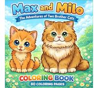 Max and Milo The Adventures of Two Brother Cats Coloring Book for All Ages: 80 Fun & Relaxing Coloring Pages Featuring Two Playful Cats in Whimsical Adventures