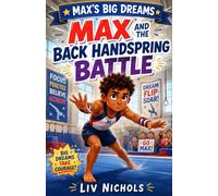 Max and the Back Handspring Battle: A Gymnastics Chapter Book About Courage, Confidence, and Never Giving Up (Max's Big Dreams)