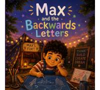 Max and the Backwards Letters: A Dyslexia-Friendly Picture Book About Confidence, Big Feelings, and Discovering Your Own Superpower - For Kids Ages 4-8 Who Learn Differently