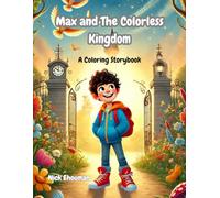 Max and The Colorless Kingdom: A Magical Coloring Adventure That Teaches Kids the Power of Creativity and Kindness