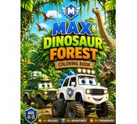 MAX AND THE DINOSAUR FOREST: A Monster Truck Coloring Book for Kids Ages 4-8