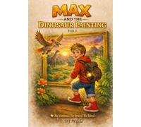 Max And The Dinosaur Painting: A Magical Dinosaur Adventure for Kids Ages 2-8 (Max 's Amazing Adventures)