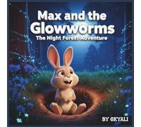 Max and the Glowworms: The Night Forest Adventure: A magical story of friendship, bravery, and glowing courage - perfect for ages 6-8