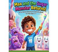 Max and the Sugar Monster Returns: A fun dental Adventure & Activity Book for kids Ages 3-7