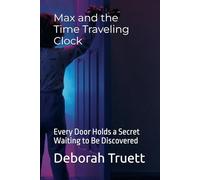 Max and the Time Traveling Clock: Every Door Holds a Secret Waiting to Be Discovered (The Wonder Doorway Adventures)