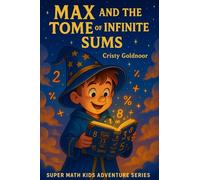 Max and the Tome of Infinite Sums: A Super Math Kids Adventure