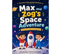 Max and Zog’s Space Adventure: A Story of Friendship and Imagination (Max and Zog’s Adventures)