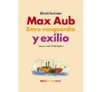 Max Aub: Entre Vanguardia Y Exilio