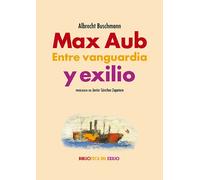 Max Aub: entre vanguardia y exilio | Albrecht Buschmann, Javier Sánchez Zapatero