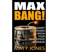 MAX-BANG!: Smart Strategies to Grow Your Real Estate Business