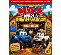 Max Builds A Dream Garage: A Monster Truck Bedtime Story & Coloring Book for Kids Ages 3-6 | Max Monster Truck Adventures Series (Book 5)