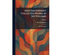 Max Dauthendey Collected Works in Six Volumes: The Great Poems