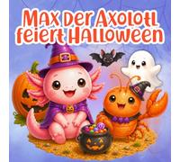 Max der Axolotl feiert Halloween: Eine liebevolle Halloween-Geschichte zum spielerischen Zählenlernen bis 10 - für Kinder ab 2 Jahren