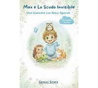 Max e lo Scudo Invisibile.Una Giornata con Amici Speciali: Una storia per bambini sull’autismo, gli amici speciali e le piccole grandi imprese quotidiane.