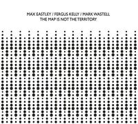 Max Eastley / Fergus Kelly / Mark Wastell - The Map Is Not The Territory